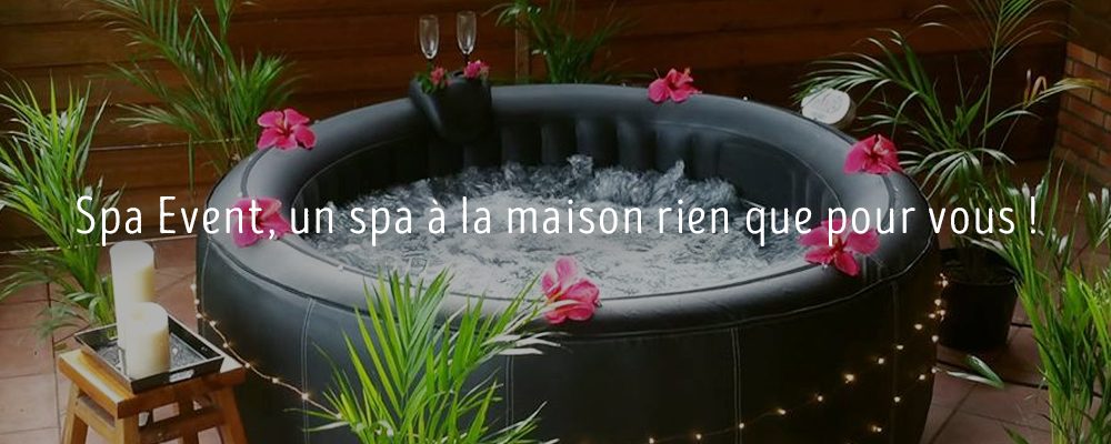 Spa Event : Un spa à la maison rien que pour vous !