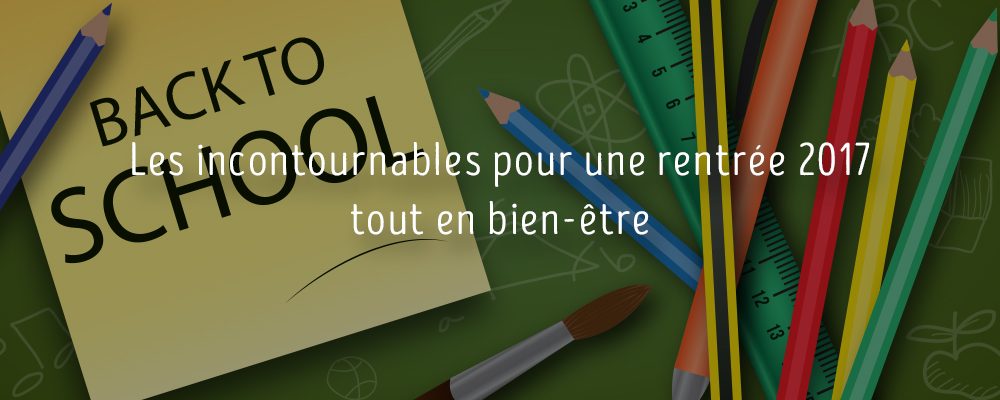 Les incontournables pour une rentrée 2017 tout en bien-être